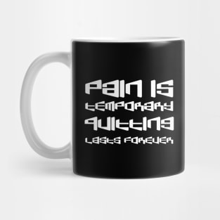 Pain Is Temporary. Quitting Lasts Forever white Mug